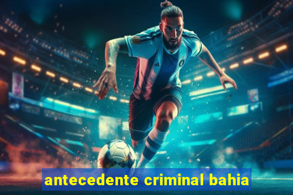 antecedente criminal bahia